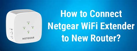 how to connect netgear wifi extender to router