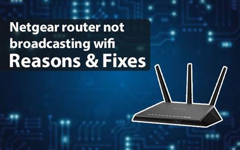 netgear router not broadcasting wifi